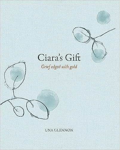 Ciara's Gift: Grief Edged with Gold